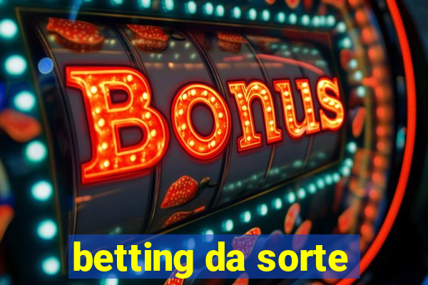 betting da sorte