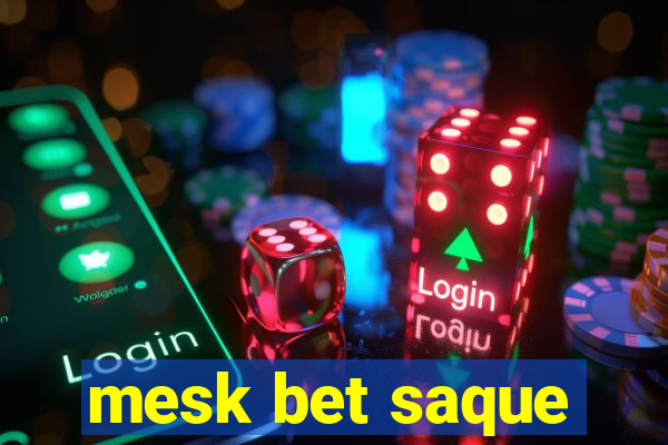 mesk bet saque