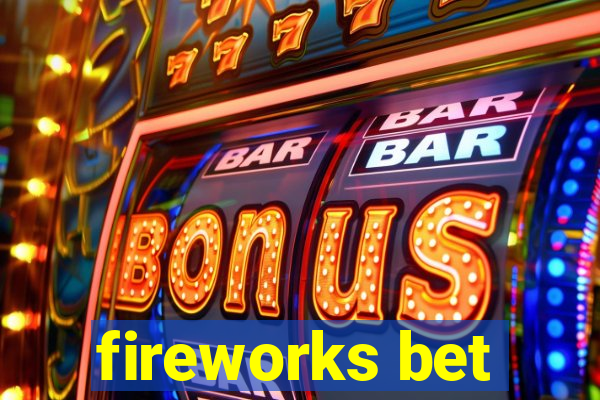 fireworks bet