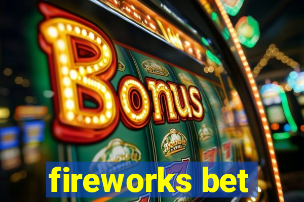 fireworks bet