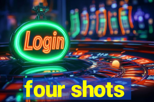 four shots