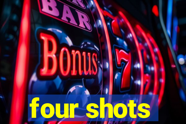 four shots