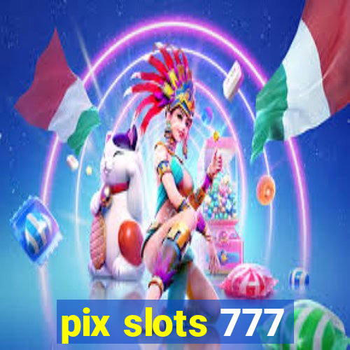 pix slots 777