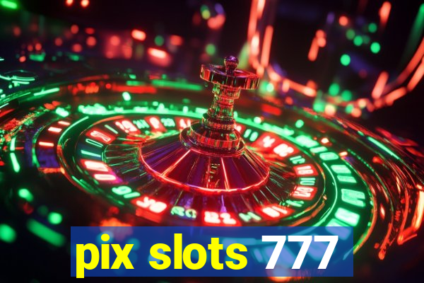 pix slots 777