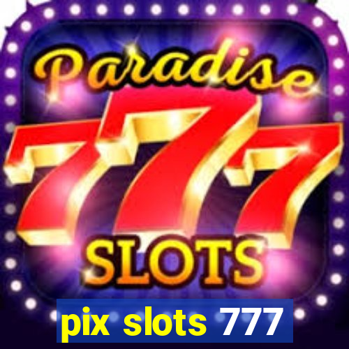 pix slots 777