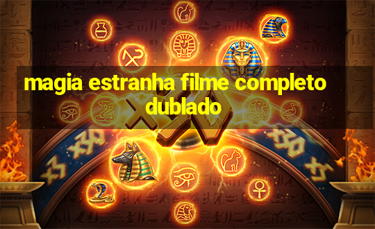 magia estranha filme completo dublado