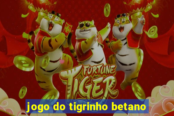 jogo do tigrinho betano