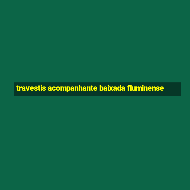 travestis acompanhante baixada fluminense