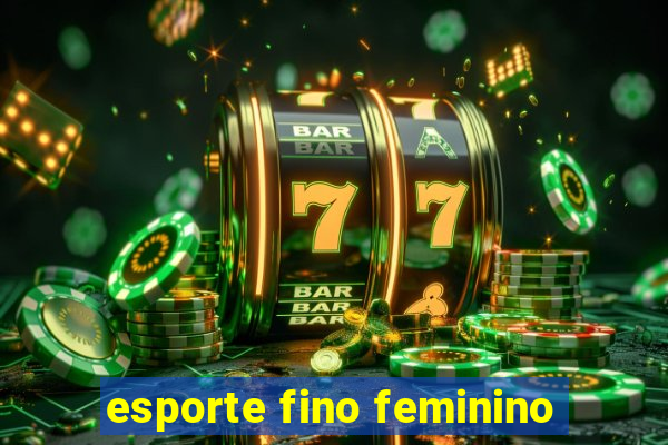 esporte fino feminino