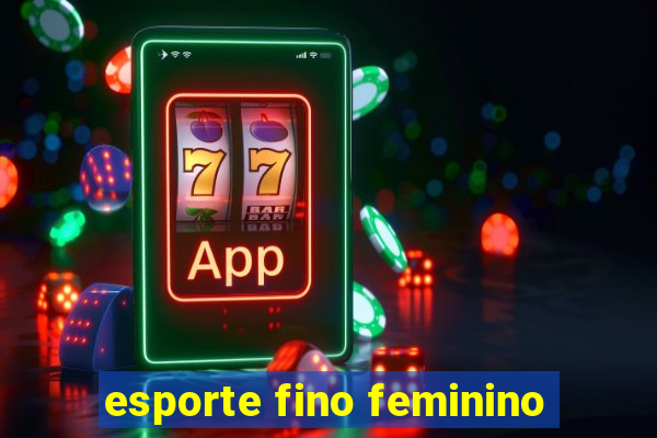 esporte fino feminino