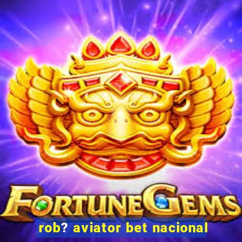 rob? aviator bet nacional