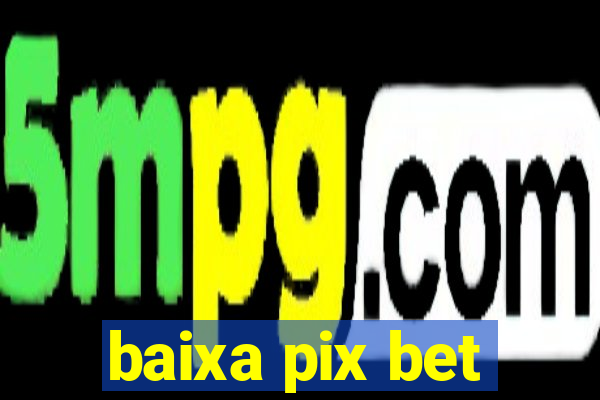 baixa pix bet