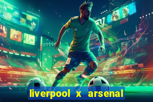 liverpool x arsenal onde assistir