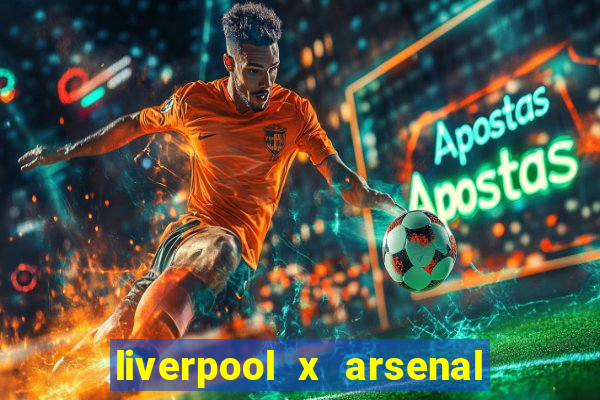 liverpool x arsenal onde assistir