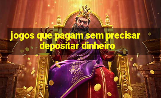 jogos que pagam sem precisar depositar dinheiro