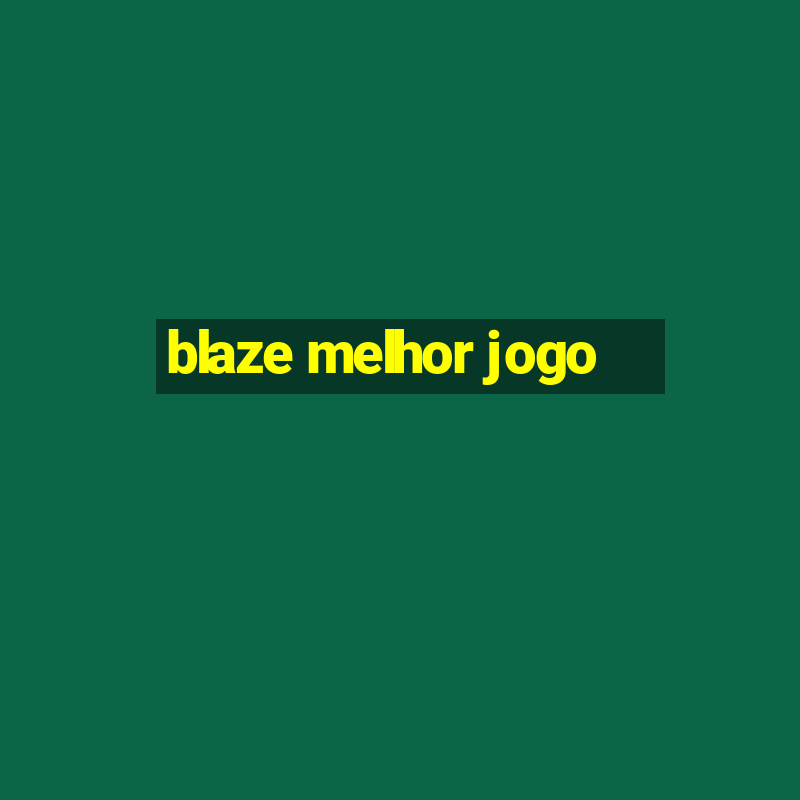 blaze melhor jogo