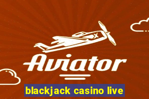 blackjack casino live