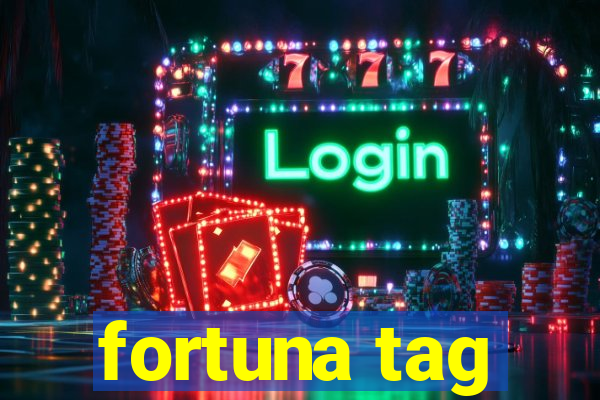 fortuna tag