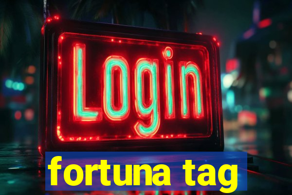 fortuna tag