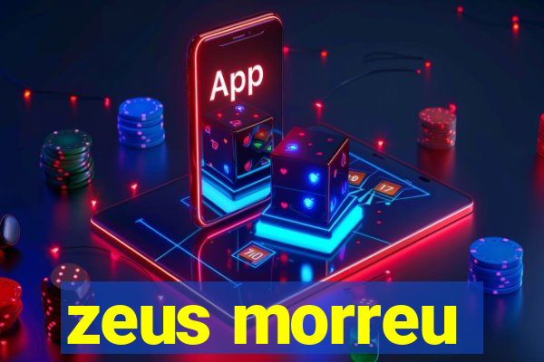 zeus morreu