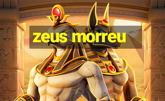 zeus morreu