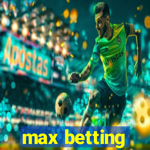 max betting