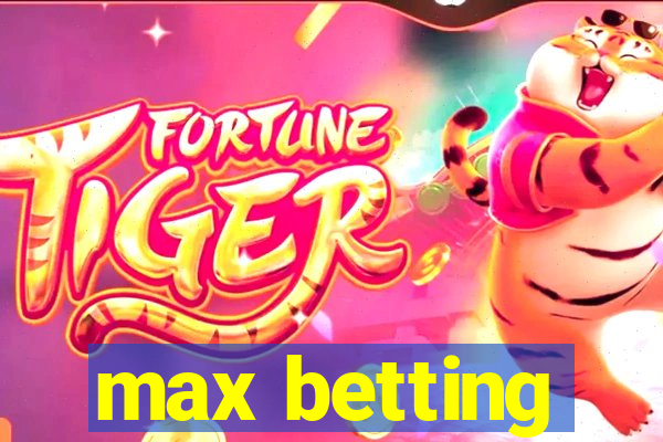 max betting