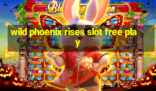 wild phoenix rises slot free play