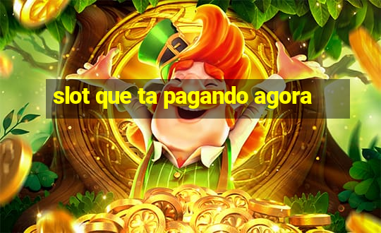 slot que ta pagando agora