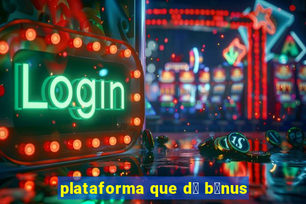 plataforma que d谩 b么nus