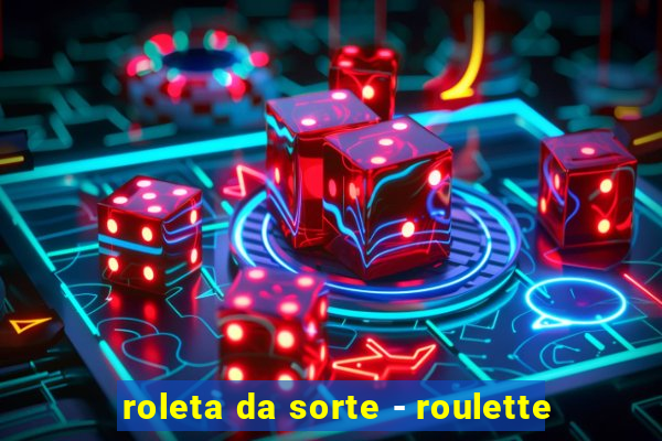 roleta da sorte - roulette