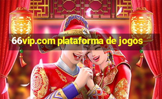 66vip.com plataforma de jogos