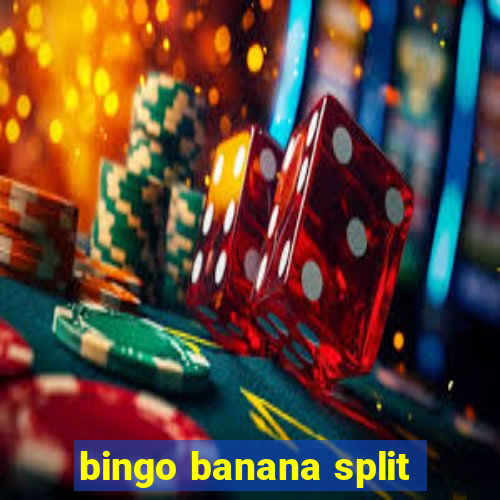 bingo banana split