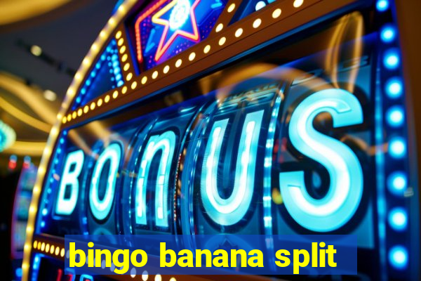 bingo banana split