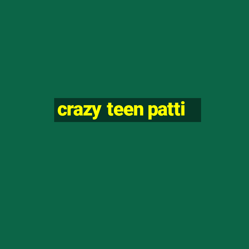 crazy teen patti