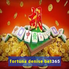 fortuna denise bet365