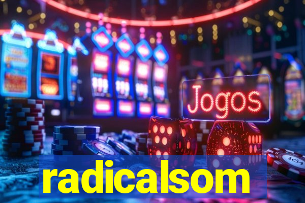 radicalsom