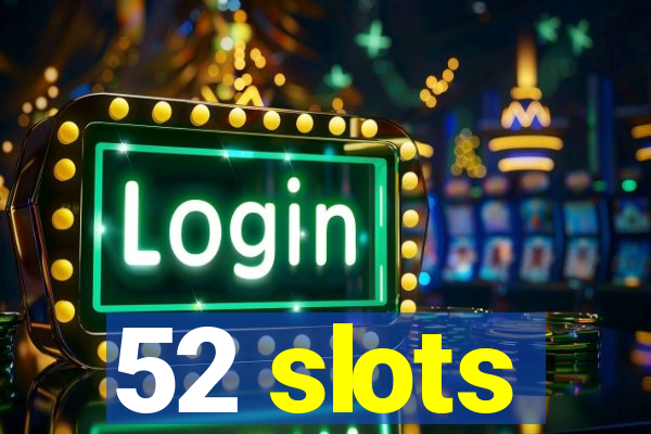 52 slots