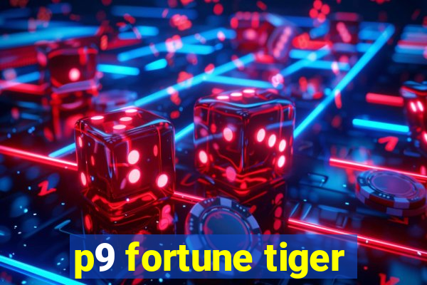 p9 fortune tiger