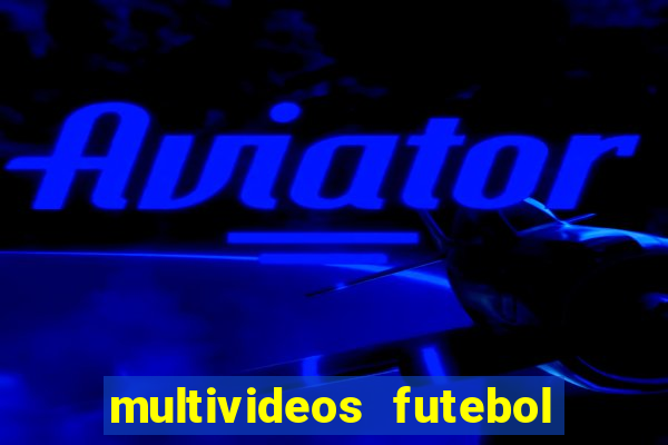 multivideos futebol ao vivo