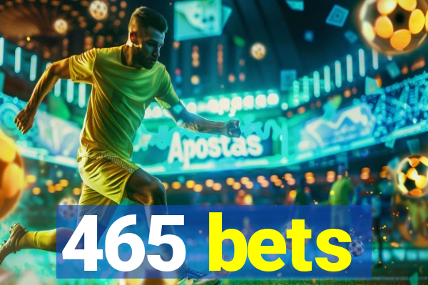 465 bets