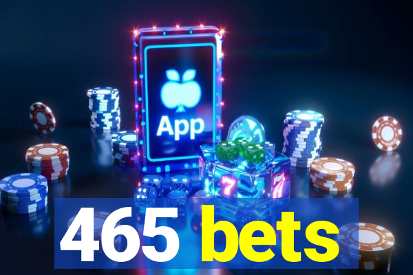 465 bets