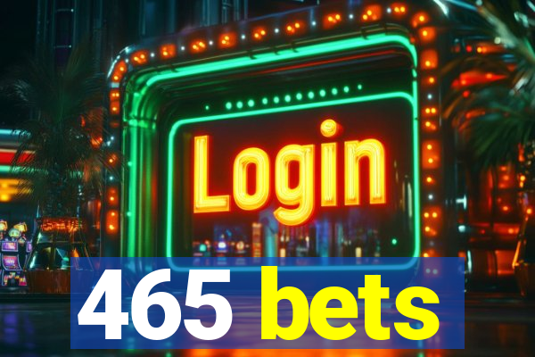 465 bets