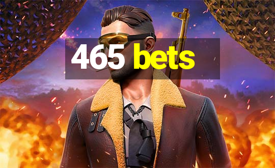 465 bets