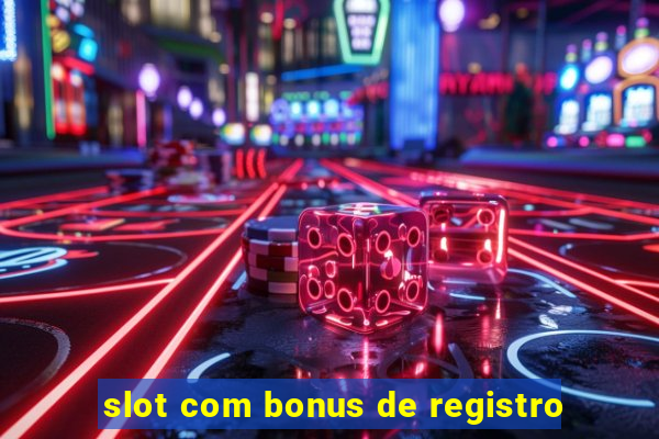 slot com bonus de registro