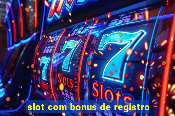 slot com bonus de registro