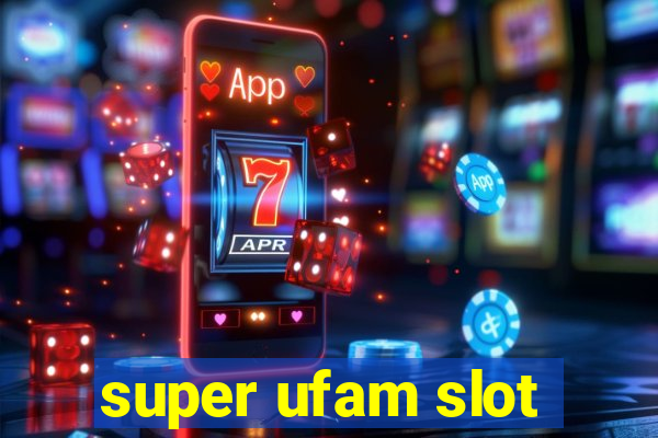 super ufam slot