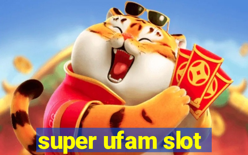 super ufam slot