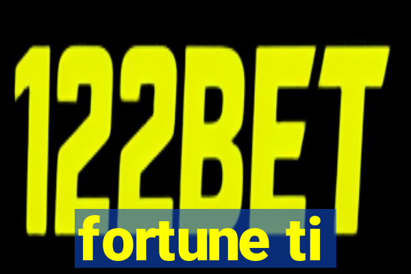 fortune ti