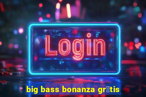 big bass bonanza gr谩tis